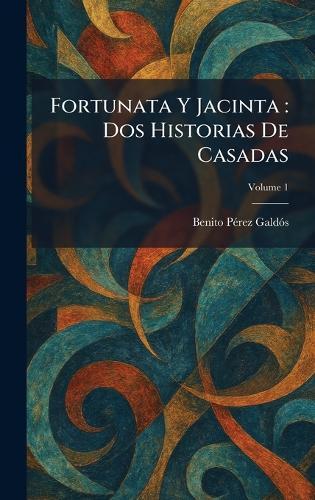 Fortunata Y Jacinta: Dos Historias De Casadas