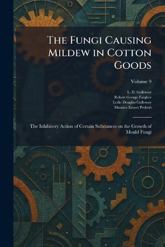 The Fungi Causing Mildew in Cotton Goods: The Inhibitory Action of Certain Substances on the Growth of Mould Fungi