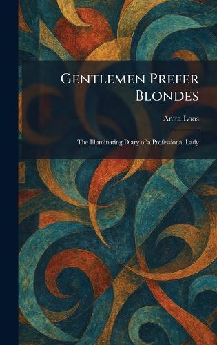 Gentlemen Prefer Blondes: The Illuminating Diary of a Professional Lady