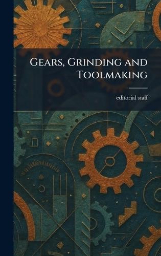 Gears, Grinding and Toolmaking
