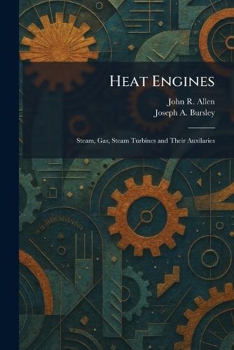 Heat Engines: Steam, Gas, Steam Turbines and Their Auxilaries