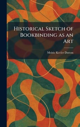 Historical Sketch of Bookbinding as an Art
