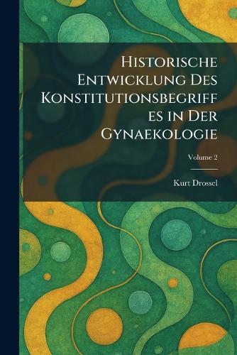 Historische Entwicklung Des Konstitutionsbegriffes in Der Gynaekologie