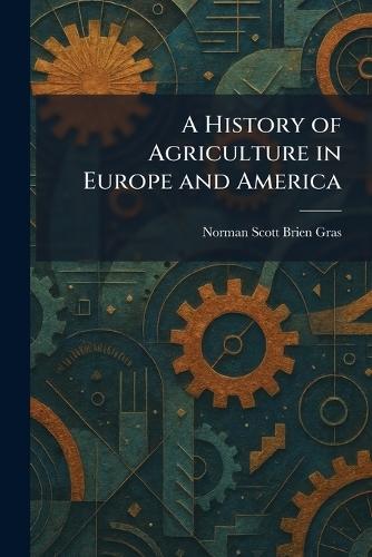 A History of Agriculture in Europe and America