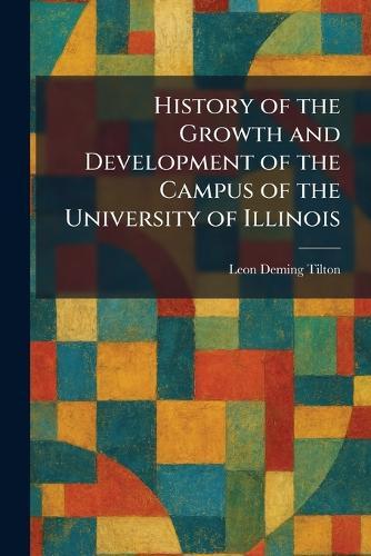 History of the Growth and Development of the Campus of the University of Illinois