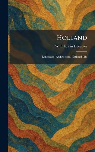 Holland: Landscape, Architecture, National Life