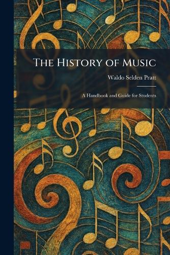 The History of Music: A Handbook and Guide for Students