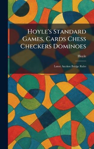 Hoyle's Standard Games, Cards Chess Checkers Dominoes: Latest Auction Bridge Rules