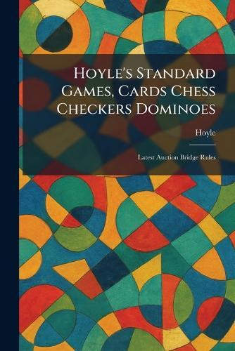 Hoyle's Standard Games, Cards Chess Checkers Dominoes: Latest Auction Bridge Rules