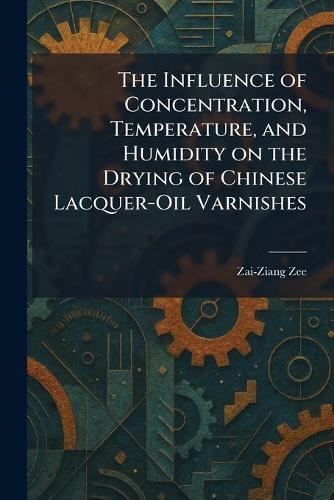 The Influence of Concentration, Temperature, and Humidity on the Drying of Chinese Lacquer-Oil Varnishes