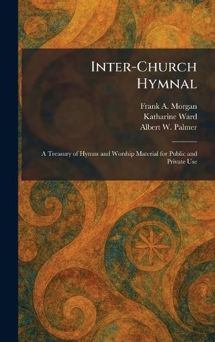 Inter-Church Hymnal: A Treasury of Hymns and Worship Material for Public and Private Use