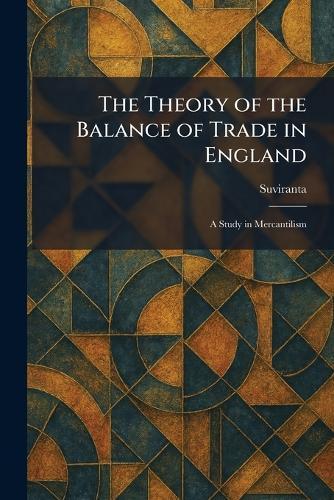 The Theory of the Balance of Trade in England: A Study in Mercantilism