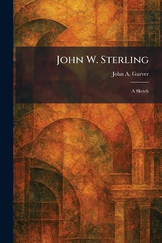John W. Sterling: A Sketch