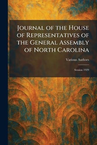 Journal of the House of Representatives of the General Assembly of North Carolina: Session 1929