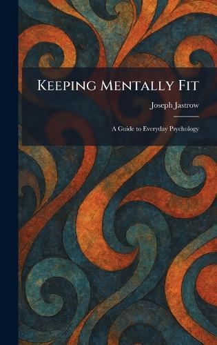 Keeping Mentally Fit: A Guide to Everyday Psychology