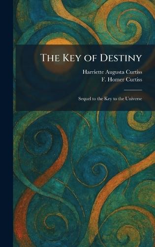 The Key of Destiny: Sequel to the Key to the Universe