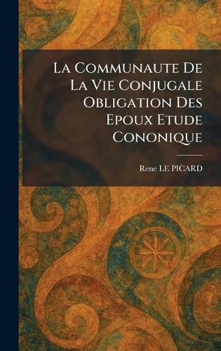 La Communaute De La Vie Conjugale Obligation Des Epoux Etude Cononique