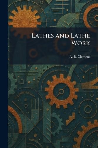 Lathes and Lathe Work