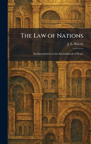 The Law of Nations: An Introduction to the International of Peace