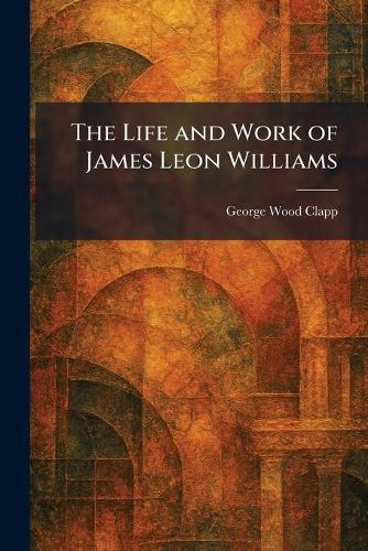 The Life and Work of James Leon Williams