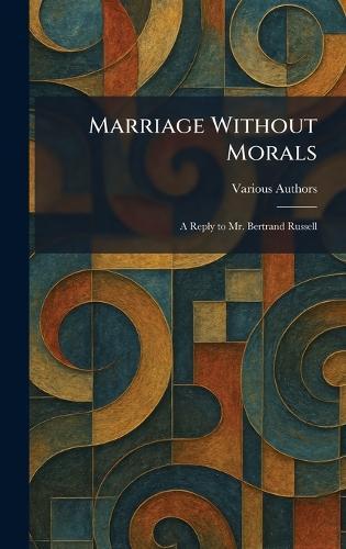 Marriage Without Morals: A Reply to Mr. Bertrand Russell