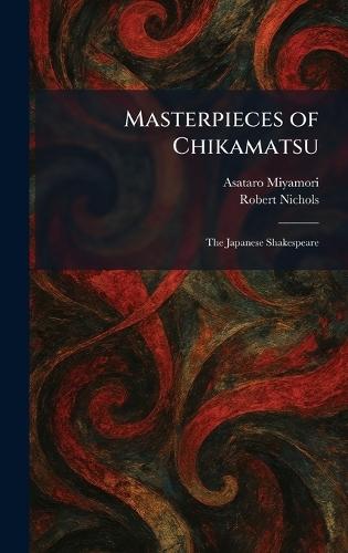 Masterpieces of Chikamatsu: The Japanese Shakespeare