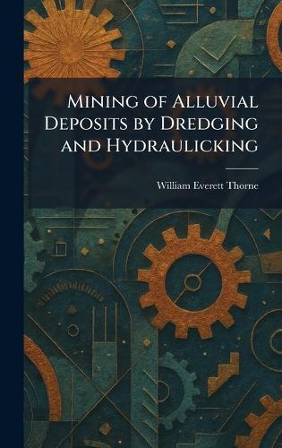 Mining of Alluvial Deposits by Dredging and Hydraulicking