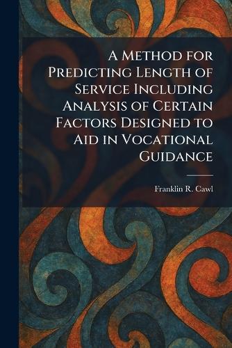 A Method for Predicting Length of Service Including Analysis of Certain Factors Designed to Aid in Vocational Guidance
