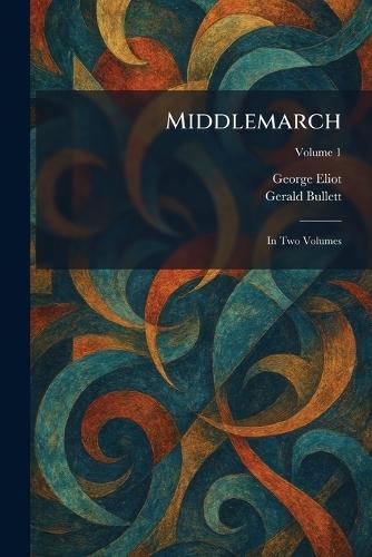 Middlemarch: In Two Volumes