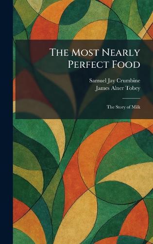 The Most Nearly Perfect Food: The Story of Milk