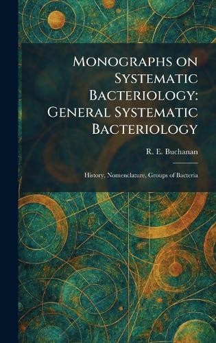 Monographs on Systematic Bacteriology: General Systematic Bacteriology: History, Nomenclature, Groups of Bacteria