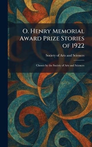 O. Henry Memorial Award Prize Stories of 1922: Chosen by the Society of Arts and Sciences
