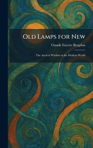 Old Lamps for New: The Ancient Wisdom in the Modern World