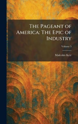 The Pageant of America: The Epic of Industry