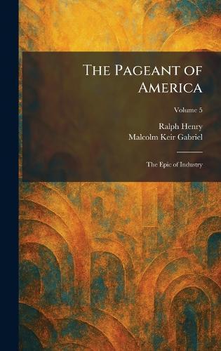 The Pageant of America: The Epic of Industry