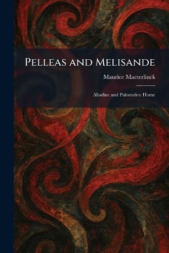 Pelleas and Melisande: Alladine and Palomides: Home