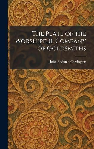 The Plate of the Worshipful Company of Goldsmiths