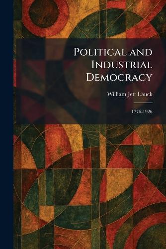 Political and Industrial Democracy: 1776-1926