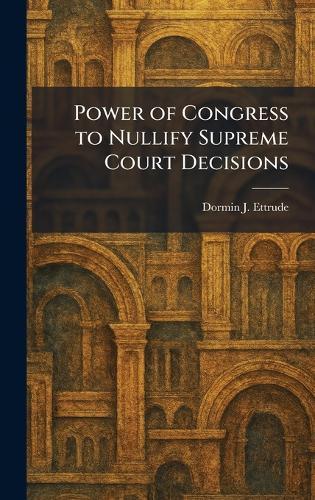 Power of Congress to Nullify Supreme Court Decisions