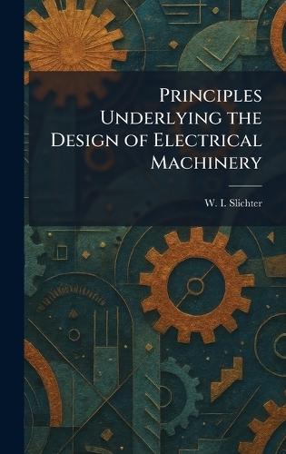 Principles Underlying the Design of Electrical Machinery