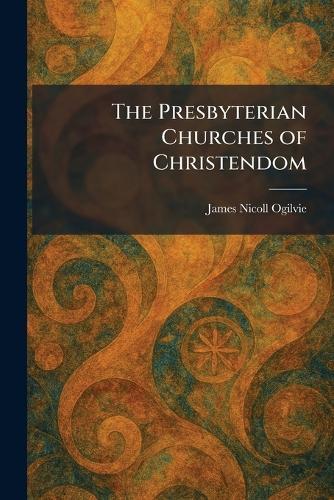 The Presbyterian Churches of Christendom