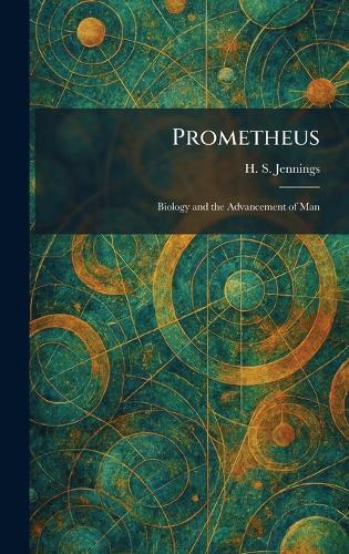 Prometheus: Biology and the Advancement of Man