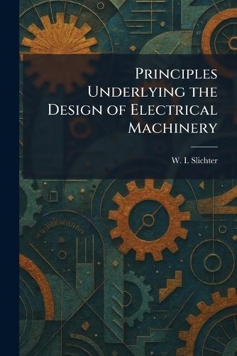Principles Underlying the Design of Electrical Machinery
