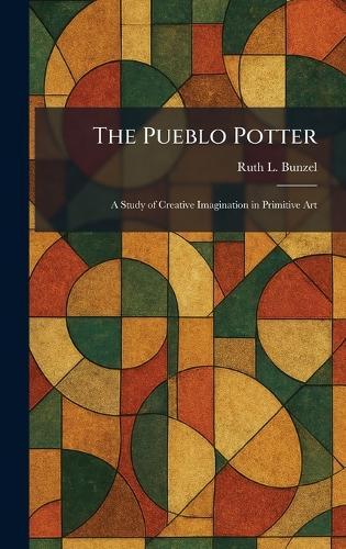 The Pueblo Potter: A Study of Creative Imagination in Primitive Art