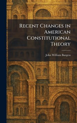 Recent Changes in American Constitutional Theory