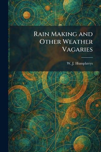 Rain Making and Other Weather Vagaries