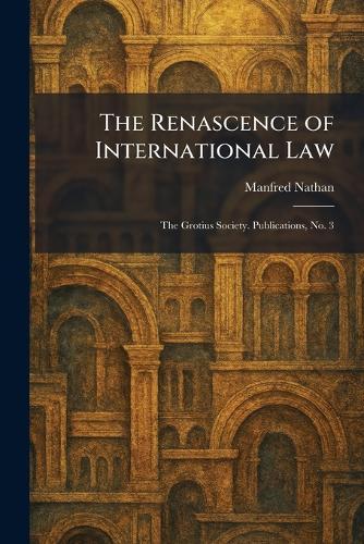 The Renascence of International Law: The Grotius Society. Publications, No. 3
