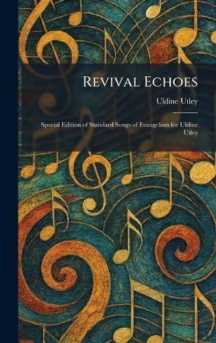 Revival Echoes: Special Edition of Standard Songs of Evangelism for Uldine Utley