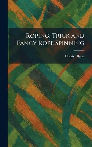 Roping: Trick and Fancy Rope Spinning