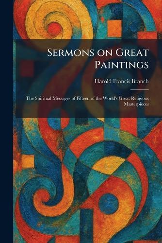 Sermons on Great Paintings: The Spiritual Messages of Fifteen of the World's Great Religious Masterpieces